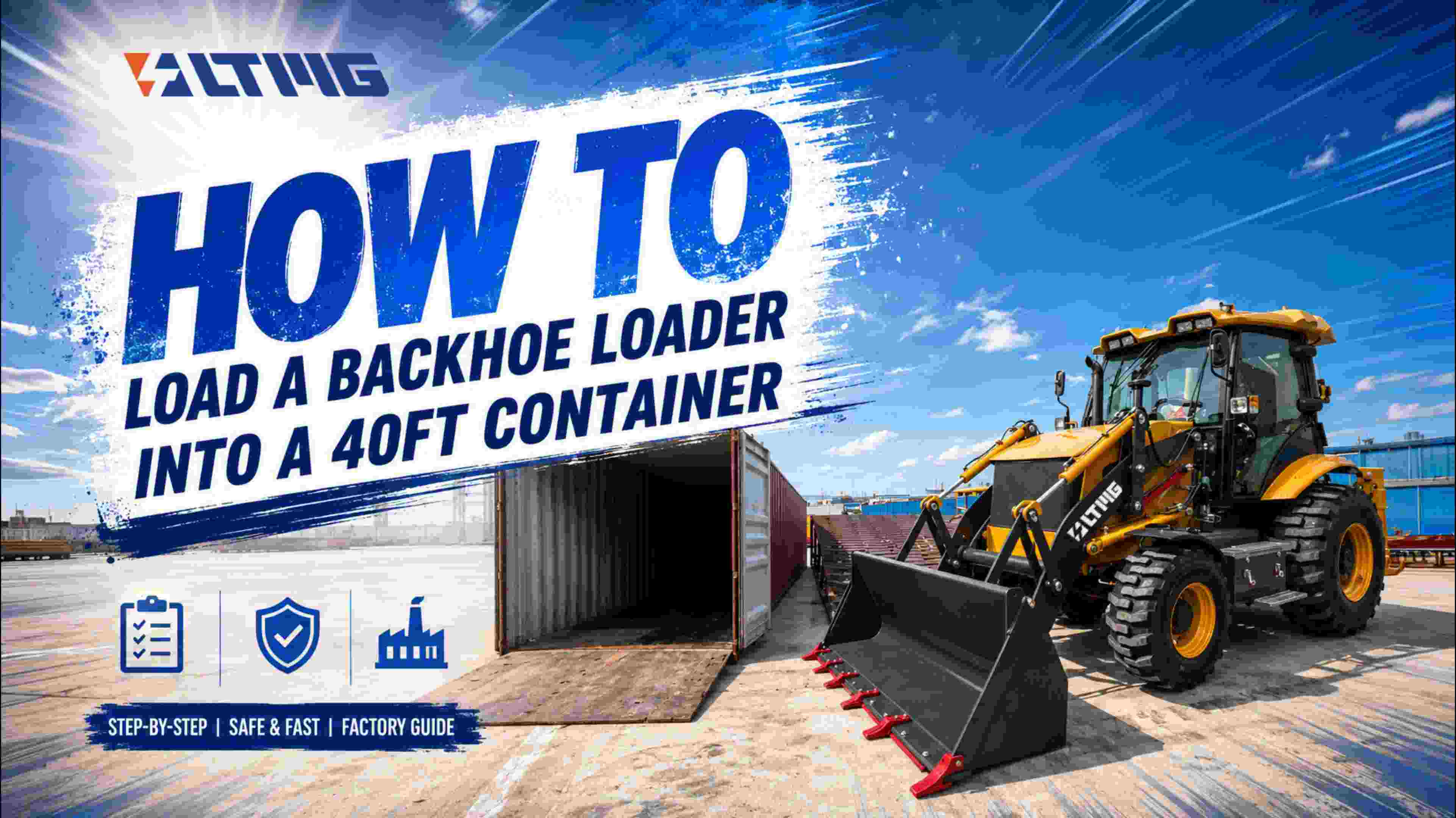 Hướng dẫn từng bước cách xếp máy xúc lật vào container 40ft của LTMG